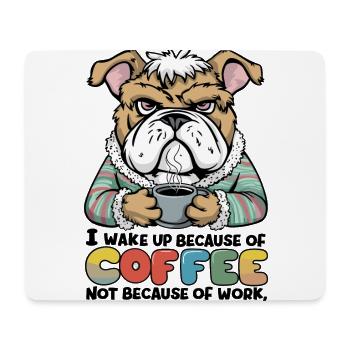I Wake Up Because of Coffee Not Because OF Work - Mousepad (Querformat) - Weiß - Vorne