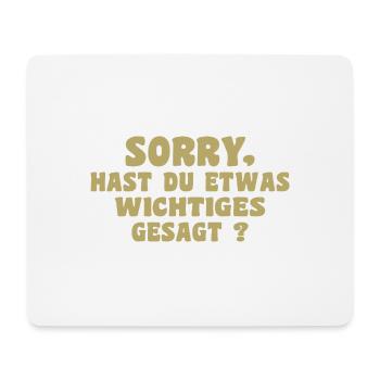 Désolé, avez-vous dit quelque chose d’important - Tapis de souris (format paysage) - blanc - Devant
