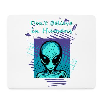 Don't believe in humans. The alien slogan for you. - Mouse Pad (horizontal) - white - Front