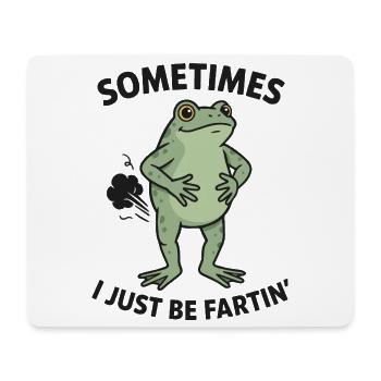 Frog Saying Humor Sometimes I Just Be Fartin - Mouse Pad (horizontal) - white - Front