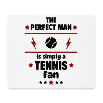 The perfect man is simply a tennis fan - Mouse Pad (horizontal) - white - Front