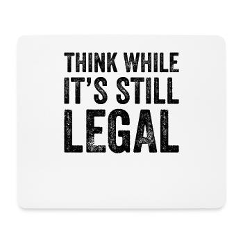 Denken Sie, während es noch legal ist Lustig - Mousepad (Querformat) - Weiß - Vorne