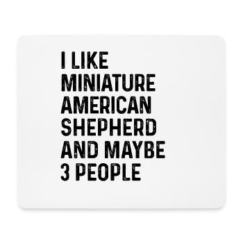 I Like Miniature American Shepherd And Maybe 3 - Mouse Pad (horizontal) - white - Front