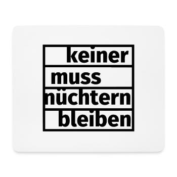 Keiner muss nüchtern bleiben - Mousepad (Querformat) - Weiß - Vorne
