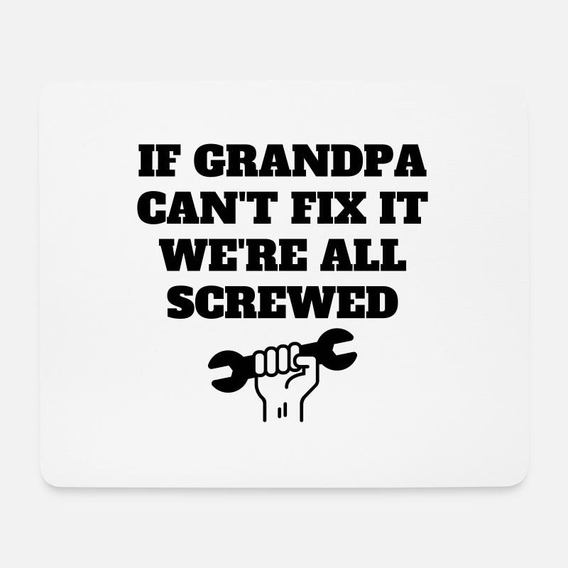IF GRANDPA CAN'T FIX IT WE'RE ALL SCREWED - Mouse Pad (horizontal) - white