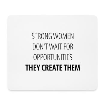 STRONG WOMEN DON T WAIT FOR OPPORTUNITIES THEY - Mouse Pad (horizontal) - white - Front