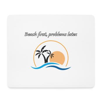 Beach first, problems later. - Mouse Pad (horizontal) - white - Front