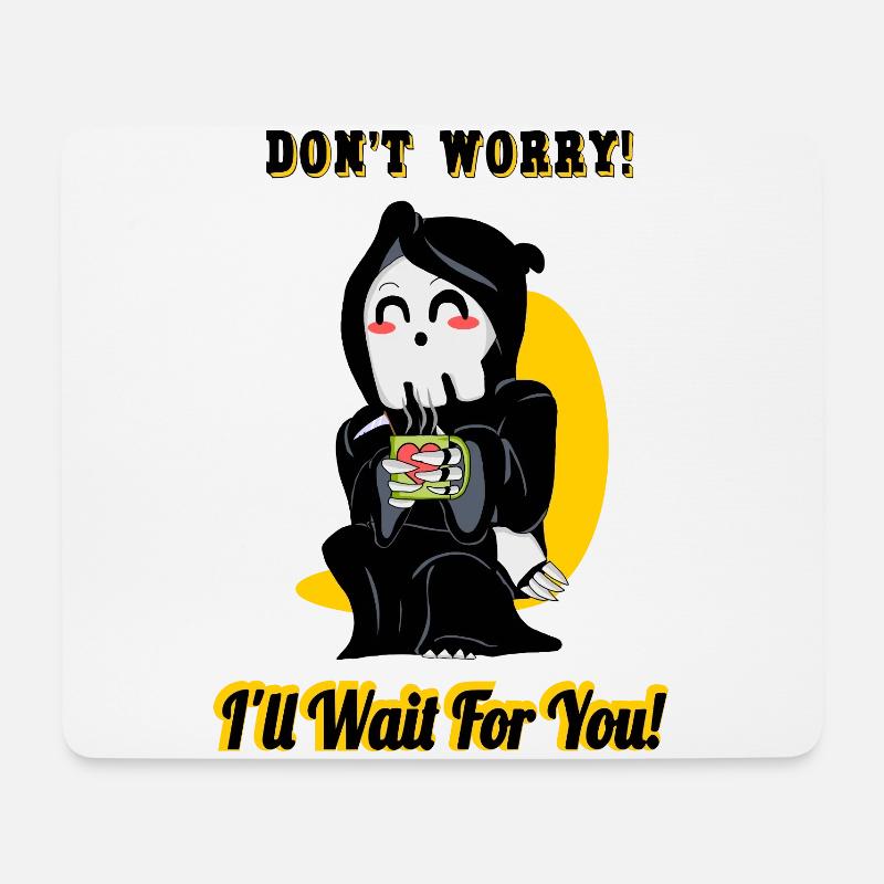 Don't Worry Wait For You Funny Death Grim Reaper - Mouse Pad (horizontal) - white