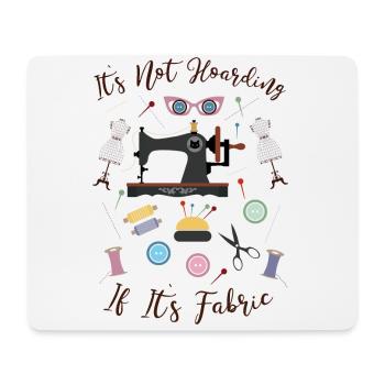 It's Not Hoarding If It's Fabric Sewing Tailoring - Mouse Pad (horizontal) - white - Front