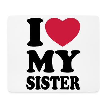 I love my sister - Mouse Pad (horizontal) - white - Front