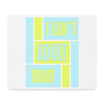 I Can't Adult Today Funny Adult Saying Logo - Mouse Pad (horizontal) - white - Front