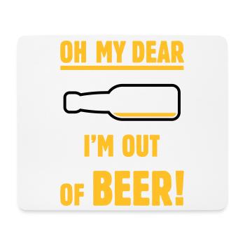 Oh My Dear – I’m Out Of Beer! (Ale Lager / NEG 3C) - Mouse Pad (horizontal) - white - Front