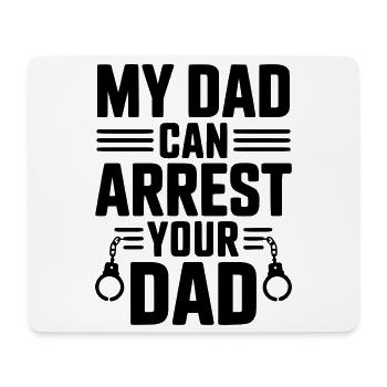 My Dad Can Arrest Your Dad - Mouse Pad (horizontal) - white - Front