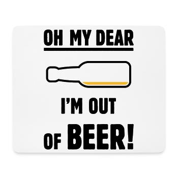 Oh My Dear – I’m Out Of Beer! (Ale Lager / POS 2C) - Mouse Pad (horizontal) - white - Front