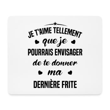 Je t'aime tellement que je pourrais donner frite - Tapis de souris (format paysage) - blanc - Devant