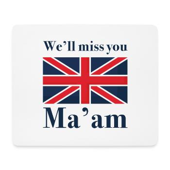 We’ll Miss You Ma’am - Mouse Pad (horizontal) - white - Front