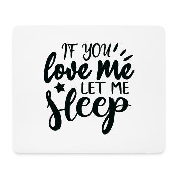 If you love me, let me sleep! - Mouse Pad (horizontal) - white - Front