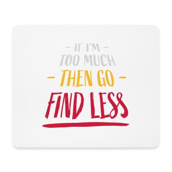 if im too much - Mousepad (Querformat) - Weiß - Vorne