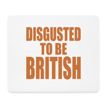 disgusted to be british - Mouse Pad (horizontal) - white - Front