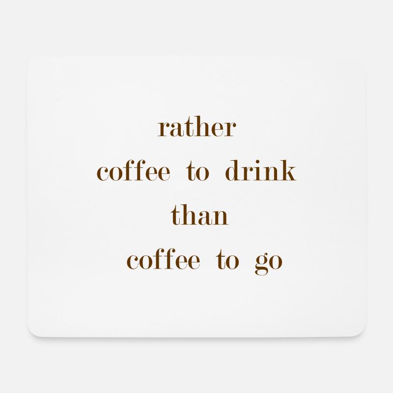 rather coffee to drink than coffee to go - Mousepad (Querformat) - Weiß
