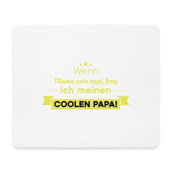 Wenn Mama nein sagt, frag ich meinen coolen Papa - Mousepad (Querformat) - Weiß - Vorne