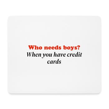 Who needs boys when you have credit cards - Mouse Pad (horizontal) - white - Front