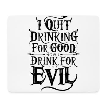 I Quit Drinking good Funny Now Drink For Evil - Mouse Pad (horizontal) - white - Front