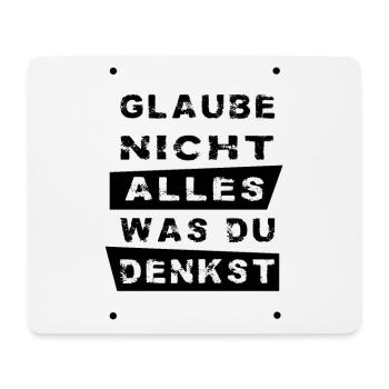 Glaube nicht alles, was du denkst – originell - Mousepad (Querformat) - Weiß - Vorne