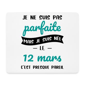 Anniversaire - Pas parfaite mais née le 12 Mars - Tapis de souris (format paysage) - blanc - Devant