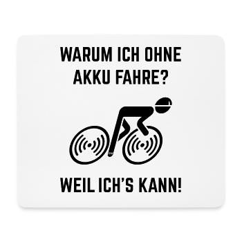 Warum Ich Ohne Akku Fahre? Weil Ich's Kann! (L–>R) - Mousepad (Querformat) - Weiß - Vorne