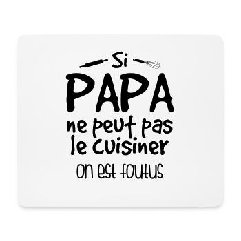 Si Papa Ne Peut Pas Cuisiner, On Est Foutus - Tapis de souris (format paysage) - blanc - Devant