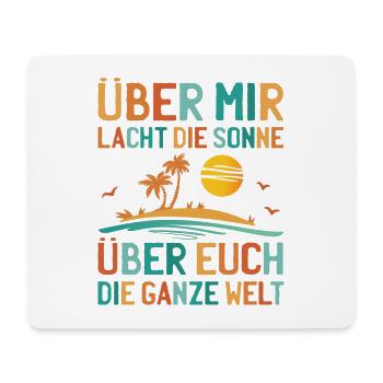 Über Mir Lacht Die Sonne Lustiger Sarkasmus Sommer - Mousepad (Querformat) - Weiß - Vorne
