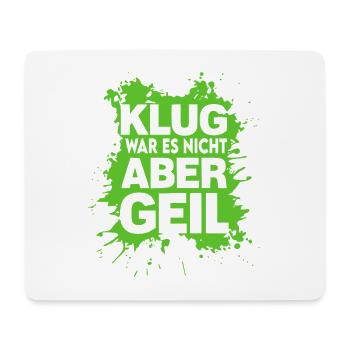 Klug war es nicht Aber Geil Sprüche Shirt Lustig - Mousepad (Querformat) - Weiß - Vorne