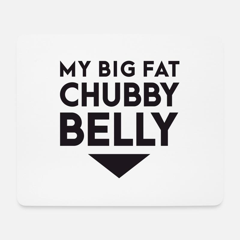 My big fat chubby belly - Mouse Pad (horizontal) - white