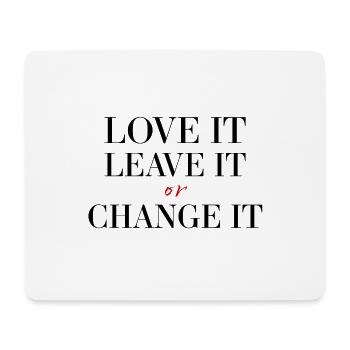 Love it, leave it or change it - Mouse Pad (horizontal) - white - Front