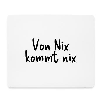Von Nix kommt nix - Mousepad (Querformat) - Weiß - Vorne