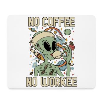 Alien Drinks Coffee No Coffee No Workee - Mouse Pad (horizontal) - white - Front