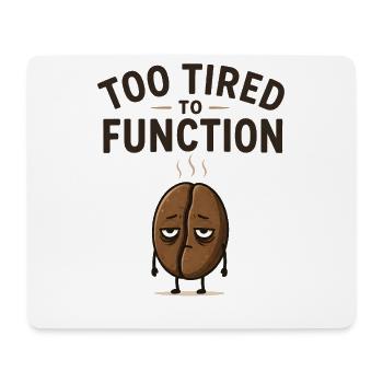 Too tired to function - Cute coffee bean gift idea - Mouse Pad (horizontal) - white - Front
