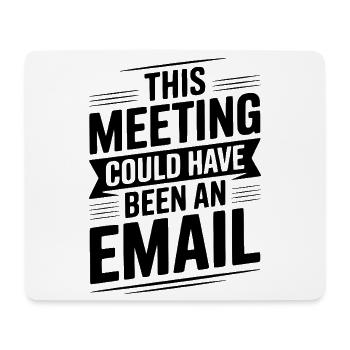 Dieses Treffen hätte eine E-Mail sein können - Mousepad (Querformat) - Weiß - Vorne