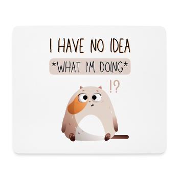 I Have No Idea What I'm Doing. - Mouse Pad (horizontal) - white - Front