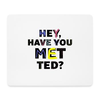 Have you put ted - Mouse Pad (horizontal) - white - Front