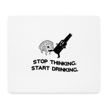 Stop Thinking Start Drinking - Mousepad (Querformat) - Weiß - Vorne