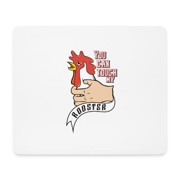 You can touch my rooster - Mouse Pad (horizontal) - white - Front