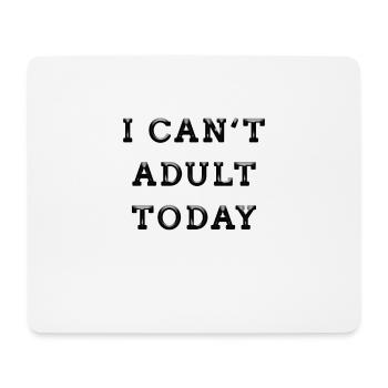 Ich kann heute nicht erwachsen sein! - Mousepad (Querformat) - Weiß - Vorne