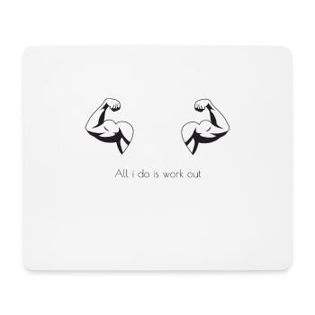 All i do is workout - Mouse Pad (horizontal) - white - Front