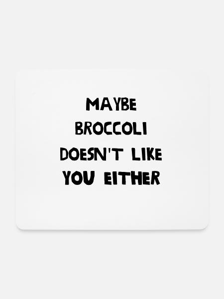 Maybe broccoli doesn't like you either - Mousepad (Querformat) - Weiß