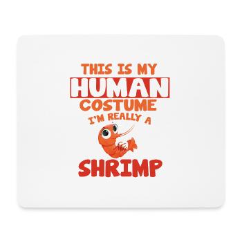 THIS IS MY HUMAN COSTUME I AM REALLY A SHRIMP - Mousepad (Querformat) - Weiß - Vorne