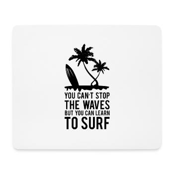 YOU CAN'T STOP THE WAVES BUT YOU CAN LEARN TO SURF - Mouse Pad (horizontal) - white - Front