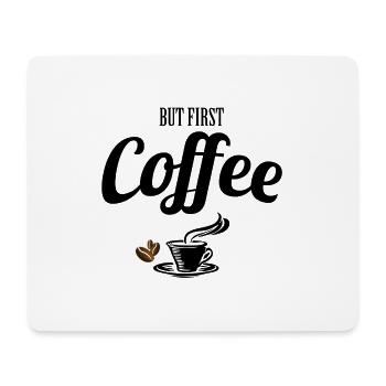 Coffee - Kaffe - But first Coffee Geschenk - Mousepad (Querformat) - Weiß - Vorne