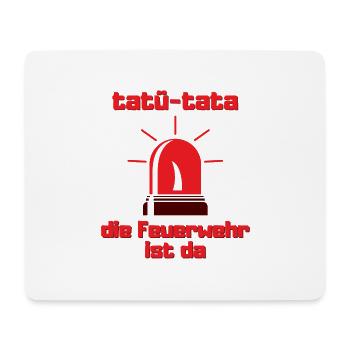 Tatü-Tata die Feuerwehr ist da Feuerwehr Geschenk - Mousepad (Querformat) - Weiß - Vorne